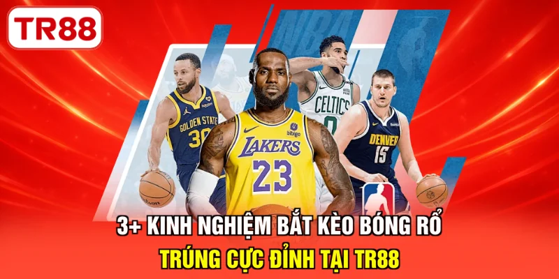 Kinh nghiệm bắt kèo bóng rổ