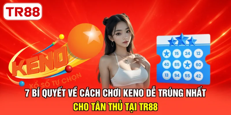 Cách chơi Keno dễ trúng