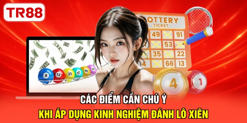 Các điểm cần chú ý khi áp dụng kinh nghiệm đánh lô xiên