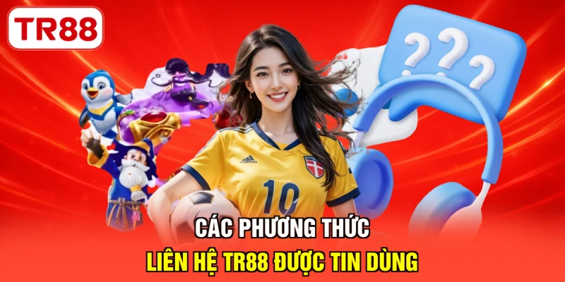 Các phương thức liên hệ TR88 được tin dùng