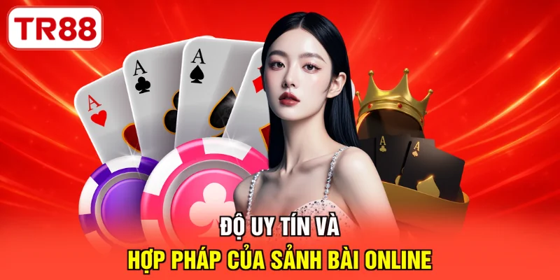 Độ uy tín và hợp pháp của sảnh bài online