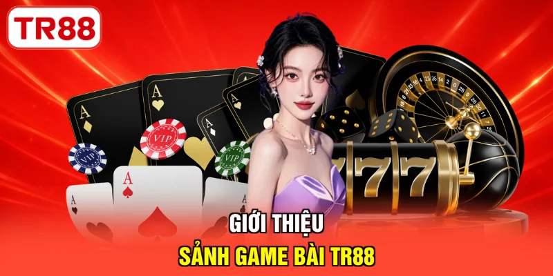 Giới thiệu sảnh game bài TR88