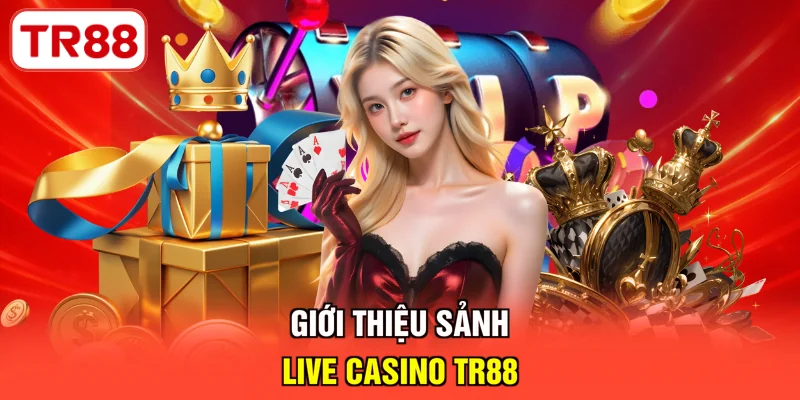 Giới thiệu sảnh live casino TR88
