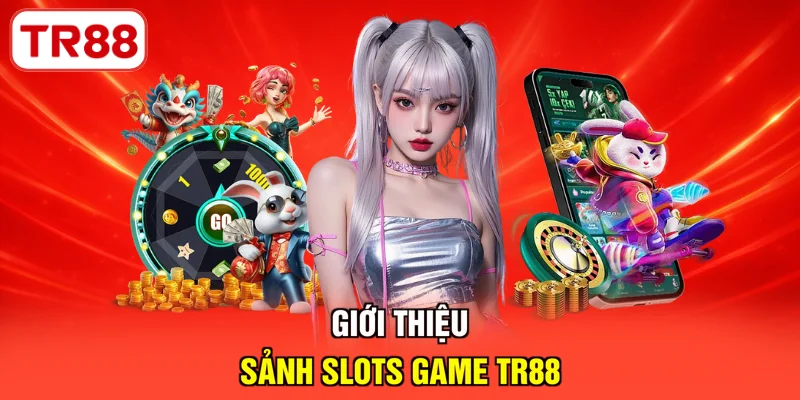 Giới thiệu sảnh slots game TR88