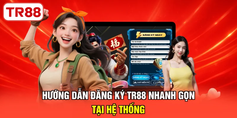Hướng dẫn đăng ký TR88 nhanh gọn tại hệ thống