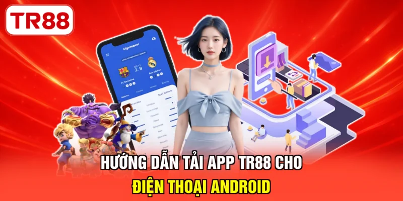 Hướng dẫn tải app TR88 cho điện thoại Android