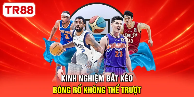 Kinh nghiệm bắt kèo bóng rổ không thể trượt 