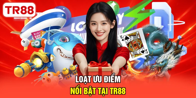 Loạt ưu điểm nổi bật tại TR88