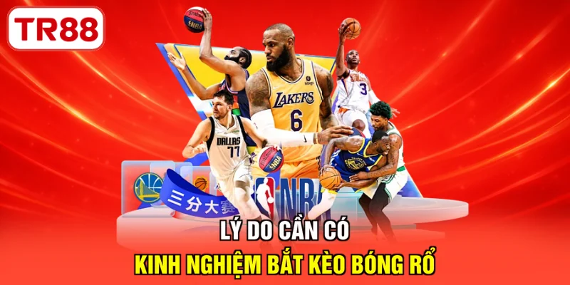Lý do cần có kinh nghiệm bắt kèo bóng rổ