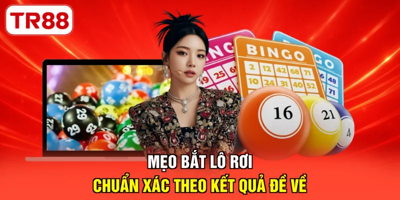 Mẹo bắt lô rơi chuẩn xác theo kết quả đề về