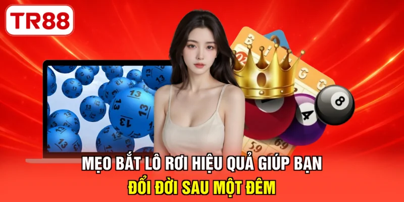 Mẹo bắt lô rơi hiệu quả