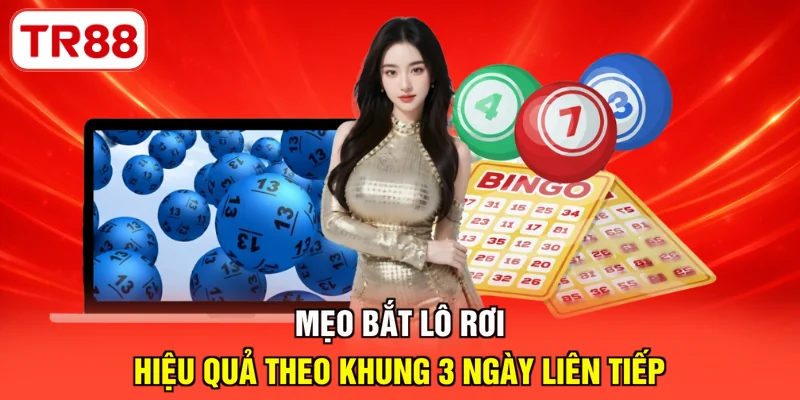 Mẹo bắt lô rơi hiệu quả theo khung 3 ngày liên tiếp
