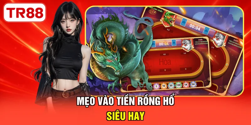 Mẹo vào tiền Rồng hổ siêu hay
