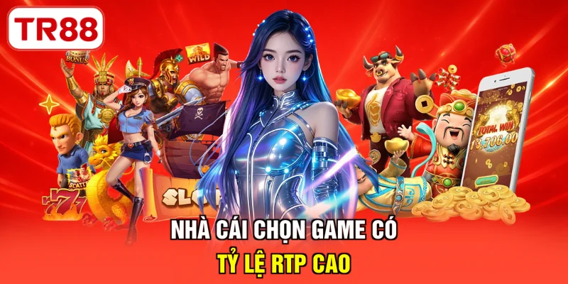 Nhà cái chọn game có tỷ lệ RTP cao