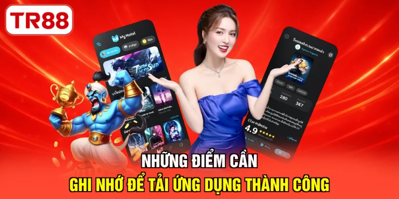 Những điểm cần ghi nhớ để tải ứng dụng thành công