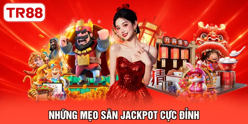 Những mẹo săn Jackpot cực đỉnh
