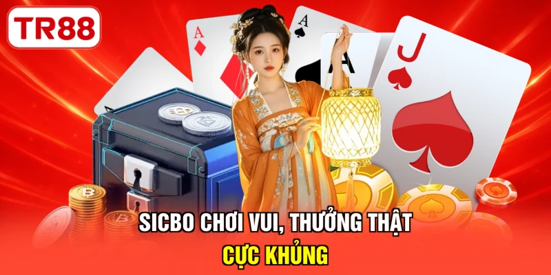 Sicbo chơi vui, thưởng thật cực khủng