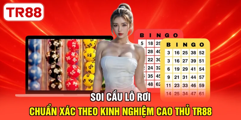 Soi cầu lô rơi chuẩn xác theo kinh nghiệm cao thủ TR88