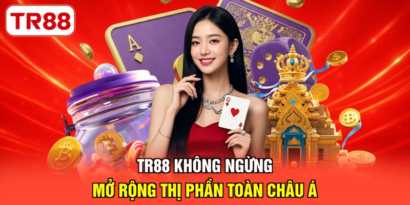 TR88 không ngừng mở rộng thị phần toàn châu Á