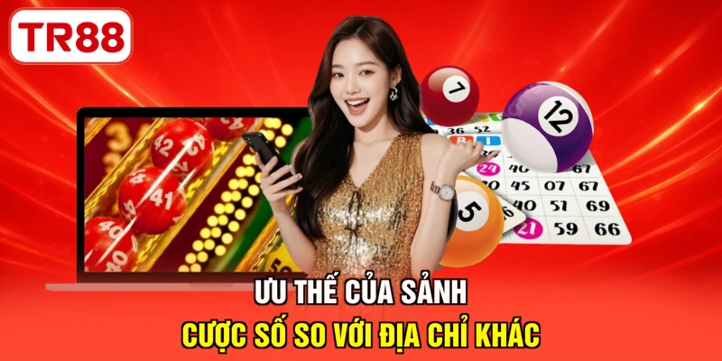 Ưu thế của sảnh cược số so với địa chỉ khác