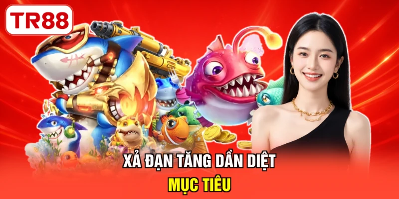 Xả đạn tăng dần diệt mục tiêu